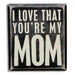 Primitives by Kathy Wooden Box Sign - You're My Mom - Giftscircle