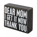 Wood Box Sign - Dear Mom I Get It Now - Giftscircle